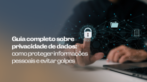 Guia completo sobre privacidade de dados