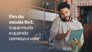 Fim da escala 6x1: o que muda e quando começa a valer